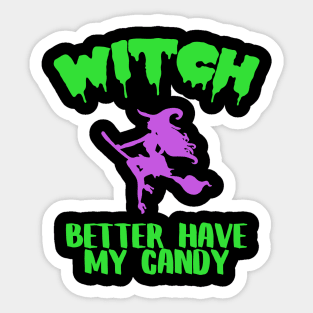 Witch Better Have My Candy Funny Halloween Costume Sticker